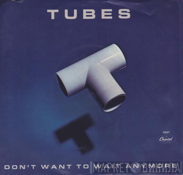  The Tubes  - Don't Want To Wait Anymore