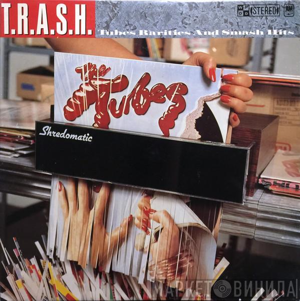 The Tubes - T.R.A.S.H. (Tubes Rarities And Smash Hits)