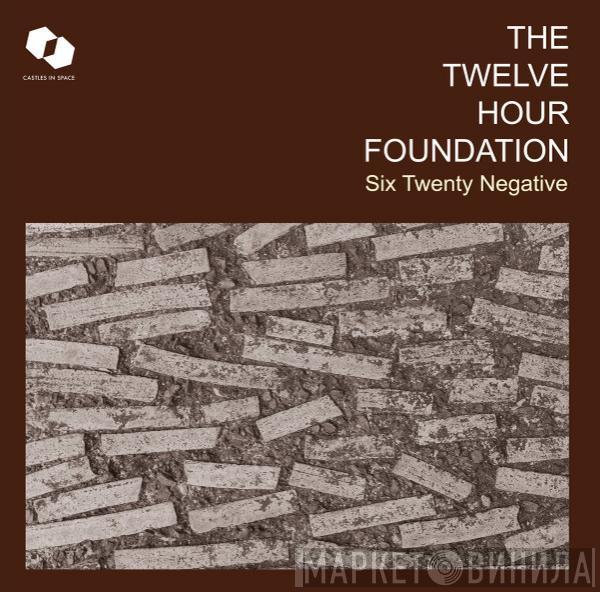 The Twelve Hour Foundation - Six Twenty Negative