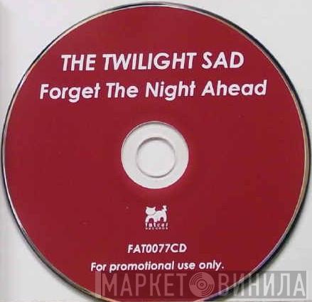 The Twilight Sad - Forget The Night Ahead