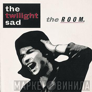 The Twilight Sad - The Room