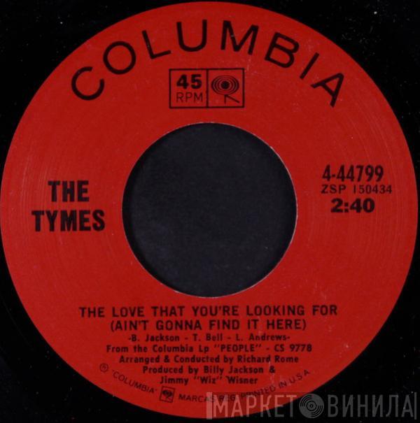 The Tymes - The Love That You're Looking For (Ain't Gonna Find It Here)