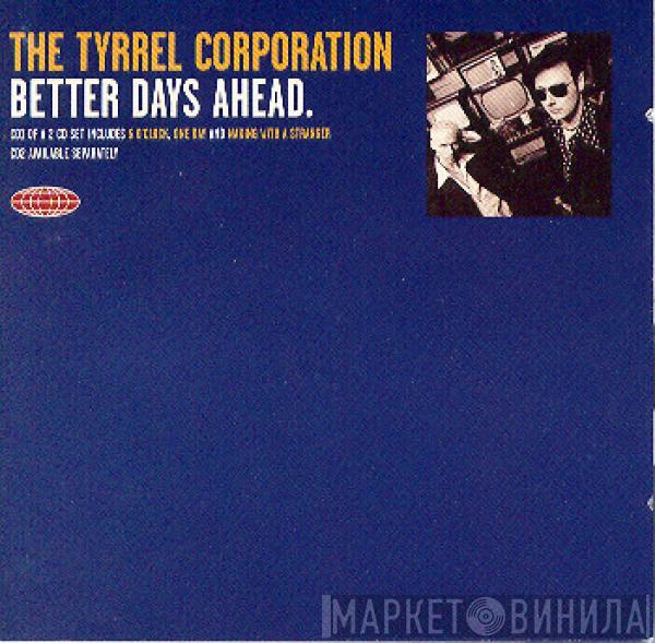  The Tyrrel Corporation  - Better Days Ahead