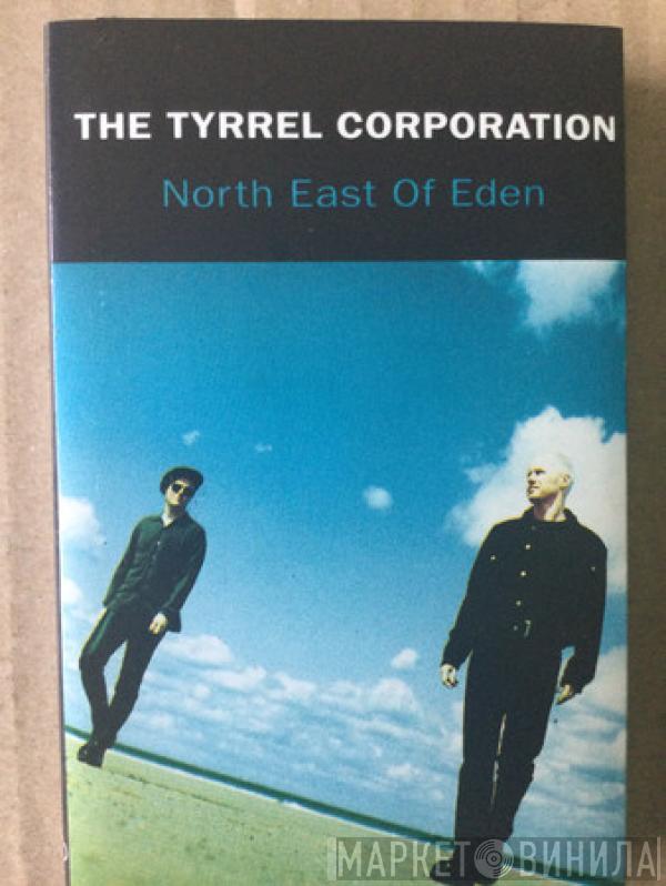  The Tyrrel Corporation  - North East Of Eden