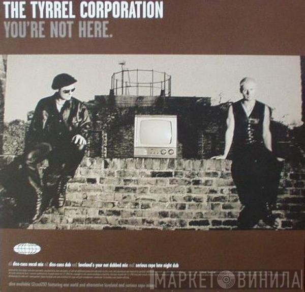 The Tyrrel Corporation - You're Not Here