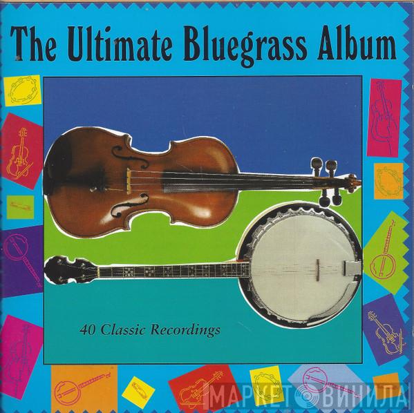  - The Ultimate Bluegrass Album - 40 Classic Recordings