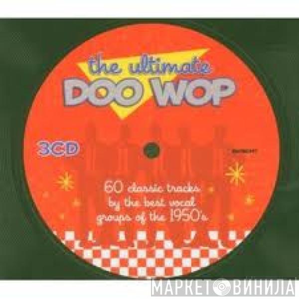  - The Ultimate Doo Wop