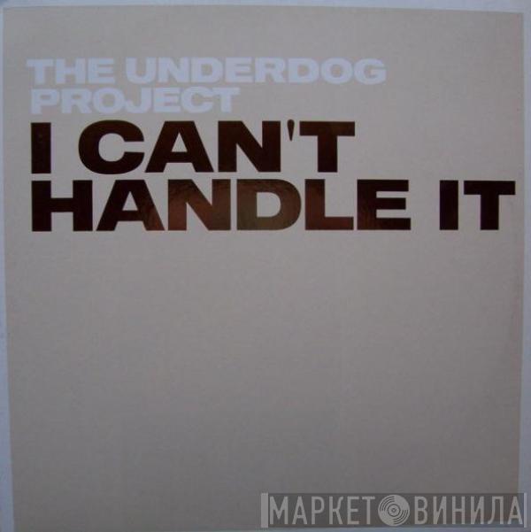 The Underdog Project - I Can't Handle It