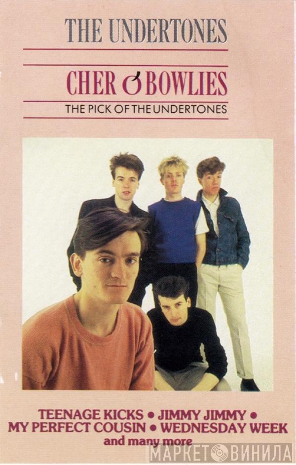 The Undertones - Cher O' Bowlies: The Pick Of The Undertones