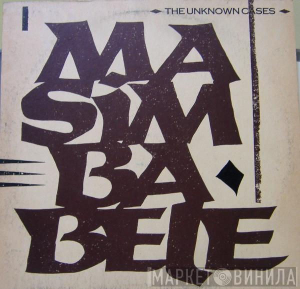 The Unknown Cases - Masimba Bele