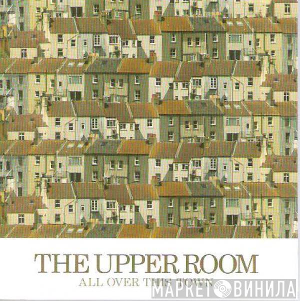 The Upper Room - All Over This Town