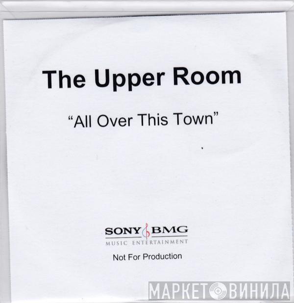 The Upper Room - All Over This Town