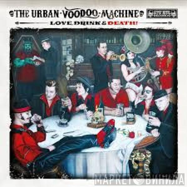 The Urban Voodoo Machine - Love, Drink & Death!