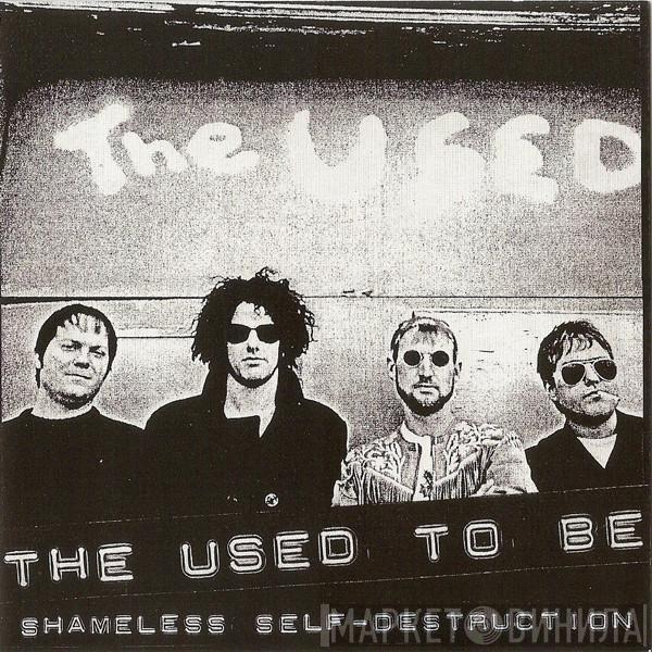 The Used To Be - Shameless Self-Destruction