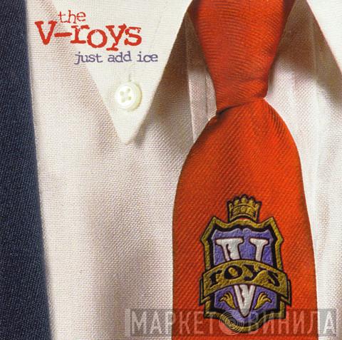 The V-Roys - Just Add Ice