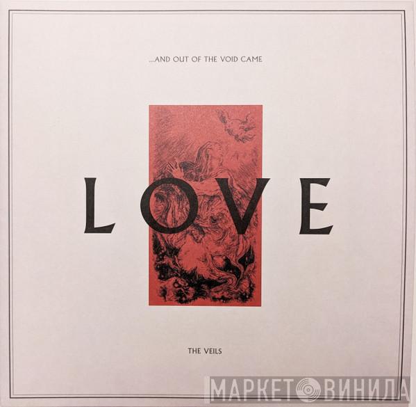 The Veils - …And Out Of The Void Came Love