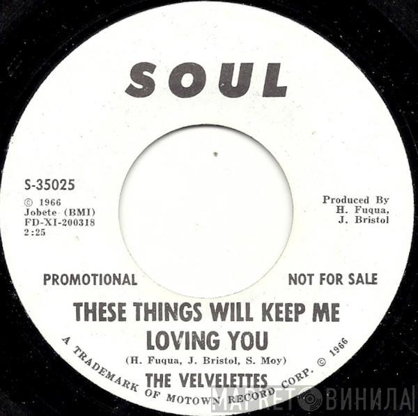  The Velvelettes  - These Things Will Keep Me Loving You