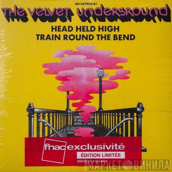  The Velvet Underground  - Head Held High / Train Round The Bend