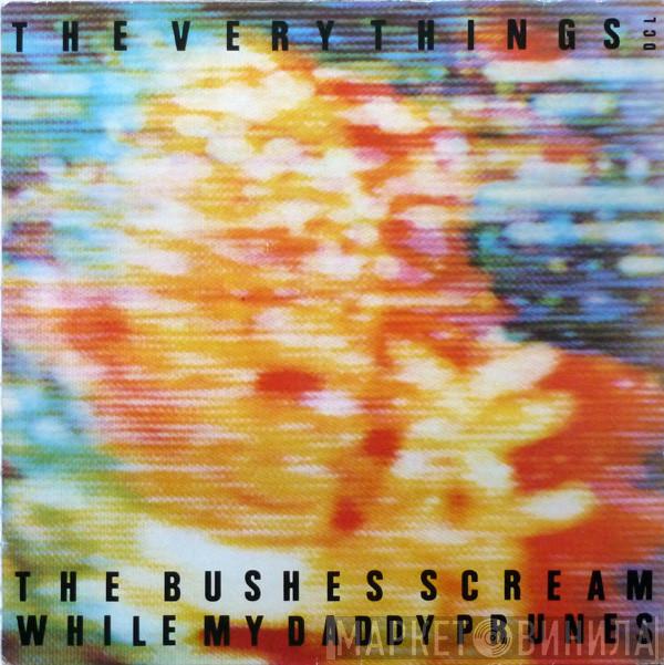 The Very Things - The Bushes Scream While My Daddy Prunes