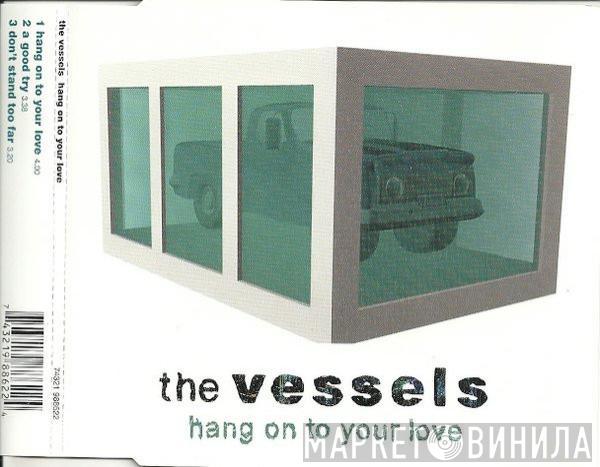 The Vessels - Hang On To Your Love