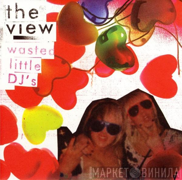 The View  - Wasted Little DJ's