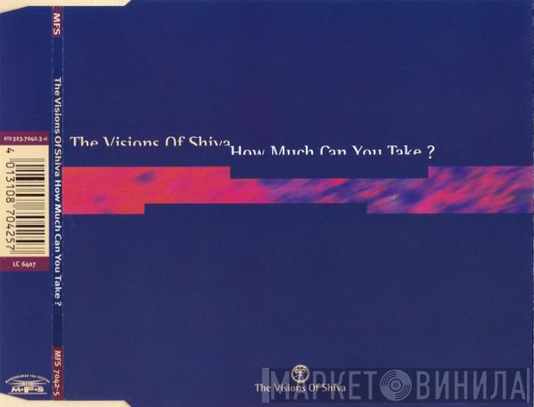  The Visions Of Shiva  - How Much Can You Take?
