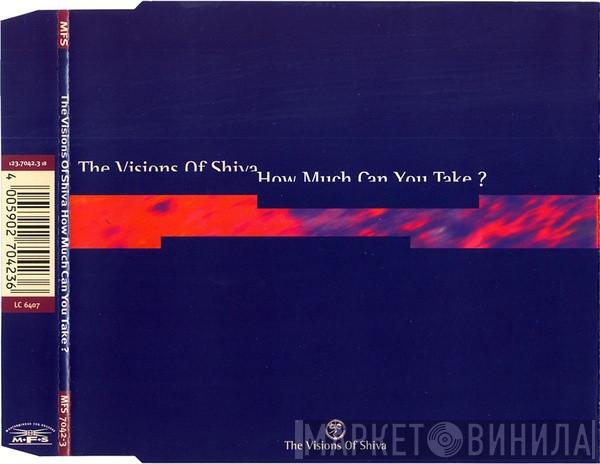  The Visions Of Shiva  - How Much Can You Take?