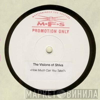  The Visions Of Shiva  - How Much Can You Take?