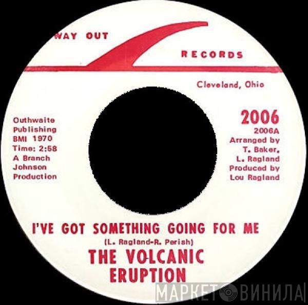 The Volcanic Eruption - I've Got Something Going For Me / Red Robin