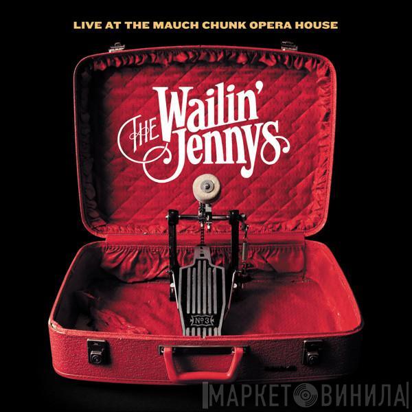 The Wailin' Jennys - Live At The Mauch Chunk Opera House