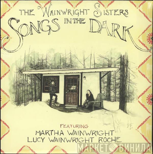 The Wainwright Sisters, Martha Wainwright, Lucy Wainwright Roche - Songs In The Dark