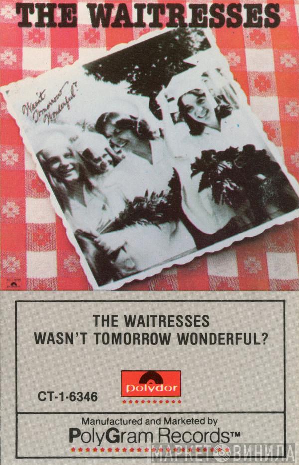 The Waitresses - Wasn't Tomorrow Wonderful?