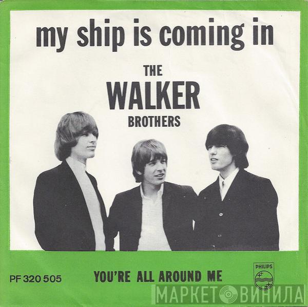  The Walker Brothers  - My Ship Is Coming In / You're All Around Me