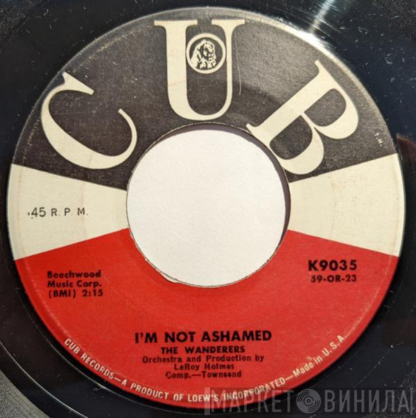  The Wanderers   - I'm Not Ashamed / Only When Your Lonely