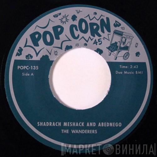 The Wanderers , Ruth Price - Shadrach Meshack and Abednego / Shadrach