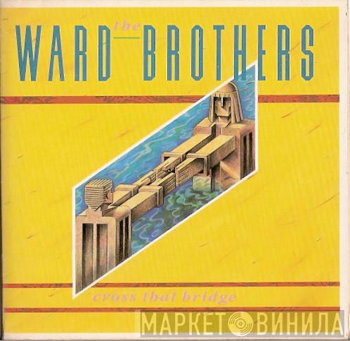  The Ward Brothers  - Cross That Bridge