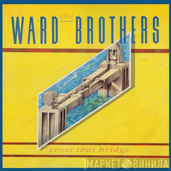  The Ward Brothers  - Cross That Bridge