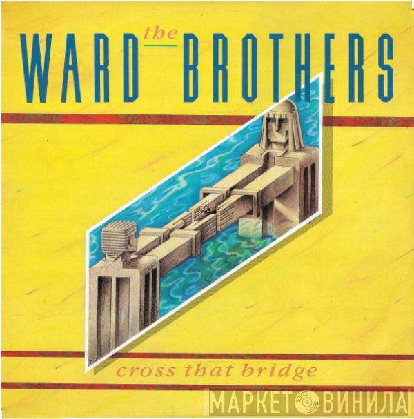  The Ward Brothers  - Cross That Bridge