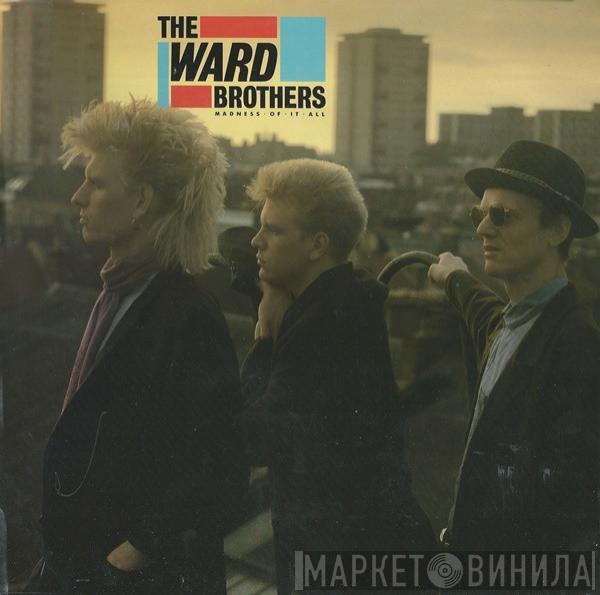 The Ward Brothers - Madness Of It All