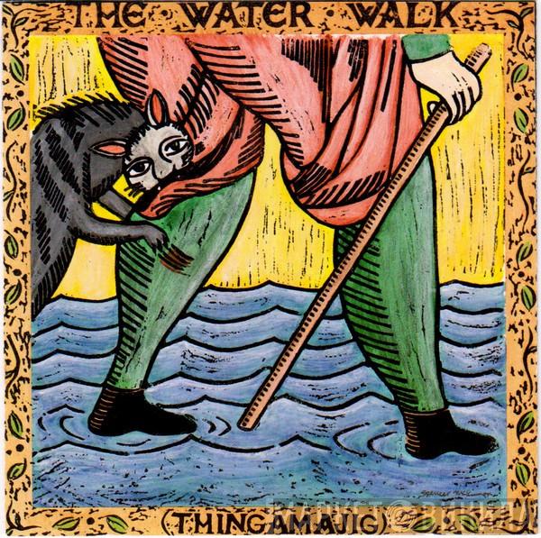  The Water Walk  - (Thingamajig)