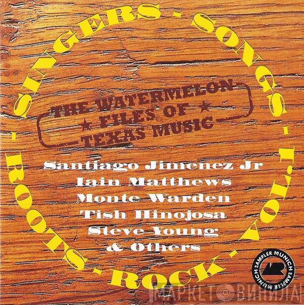  - The Watermelon Files Of Texas Music - Singers-Songs-Roots-Rock Vol.1