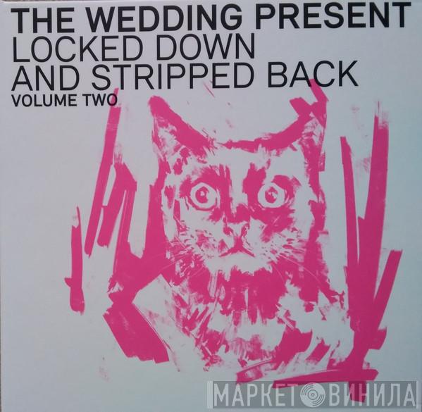 The Wedding Present - Locked Down And Stripped Back Volume Two