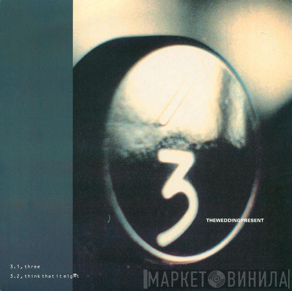 The Wedding Present - Three / Think That It Might