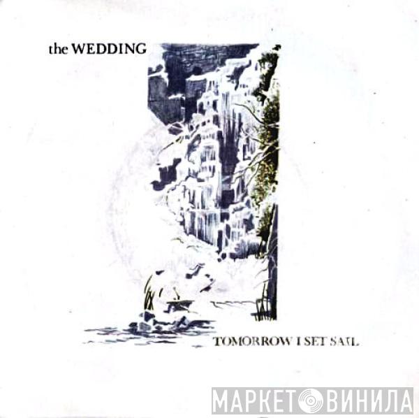 The Wedding  - Tomorrow I Set Sail