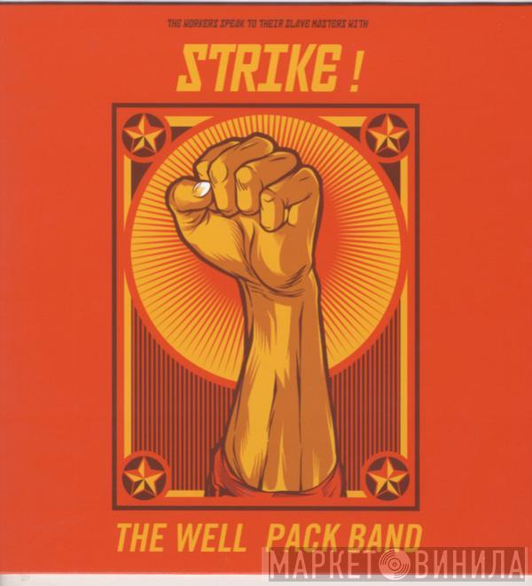 The Well Pack Band - The Workers Speak To Their Slave Masters With Strike