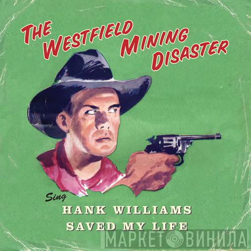 The Westfield Mining Disaster - Hank Williams Saved My Life