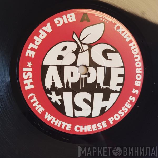 The White Cheese Posse, Naughty NMX - Big Apple *Ish / All For The People