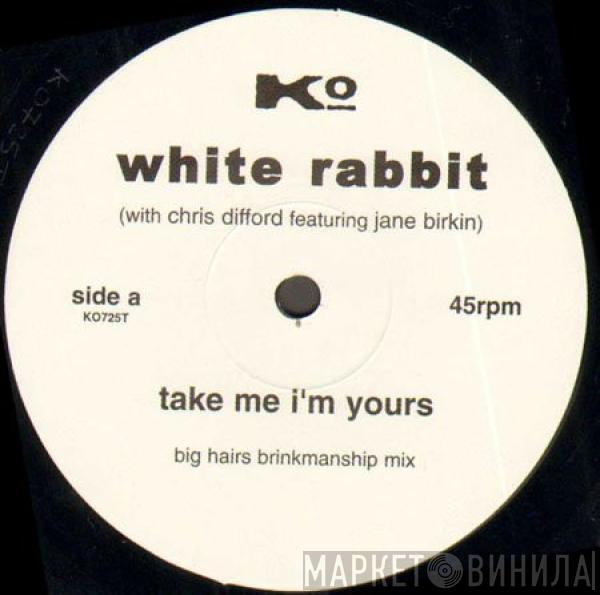 The White Rabbit, Chris Difford, Jane Birkin - Take Me I'm Yours