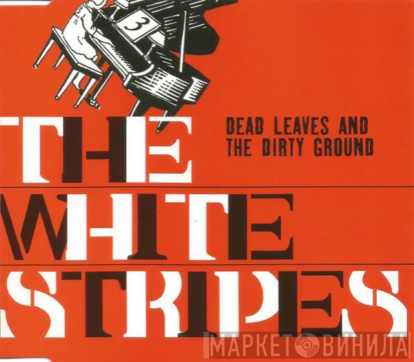 The White Stripes - Dead Leaves And The Dirty Ground
