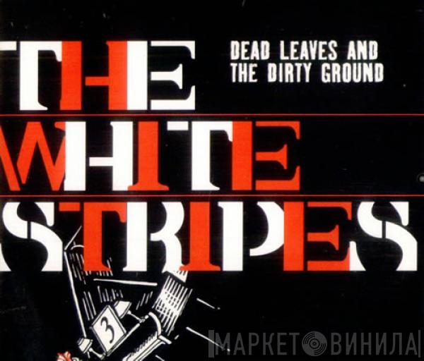 The White Stripes - Dead Leaves And The Dirty Ground